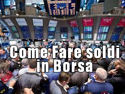 Come guadagnare soldi in borsa